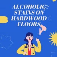 How To Remove Alcohol Stains From Hardwood Floors